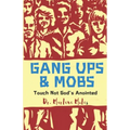 Gang Ups & Mobs: Touch Not God's Anointed