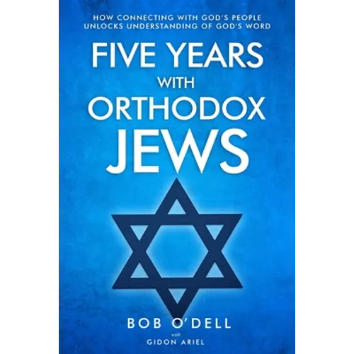 Five Years with Orthodox Jews: How Connecting with God's People Unlocks Understanding of God's Word