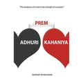 Adhuri Prem Kahaniya (Incomplete Love Stories): The weakness of a man is the strength of a woman