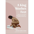 A King Washes Feet: How to Love and Forgive Your Friends and Enemies--An Illustrated Bible Study