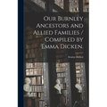 Our Burnley Ancestors and Allied Families / Compiled by Emma Dicken.