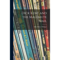 Dick Kent and the Malemute Mail