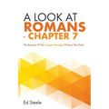 A Look At Romans - Chapter 7: The Essence Of The Gospel Message Of Jesus The Christ