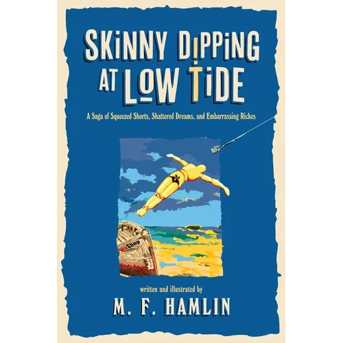 Skinny Dipping at Low Tide: A Saga of Squeezed Shorts, Shattered Dreams, and Embarrassing Riches