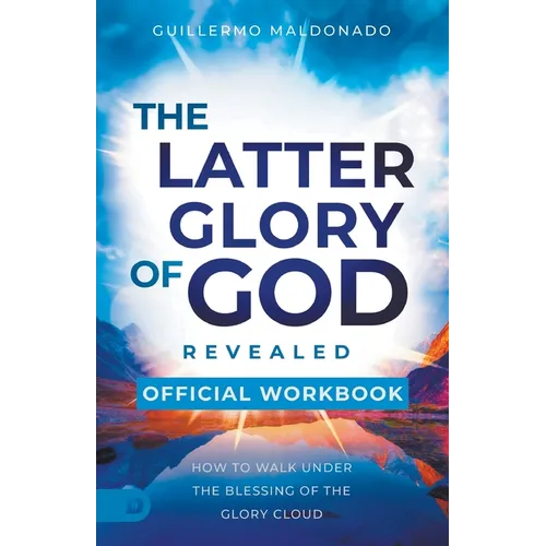 The Official Workbook for The Latter Glory of God Revealed: How to Walk Under the Blessing of the Glory Cloud