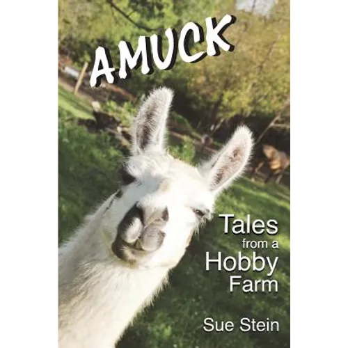 Amuck: Tales From a Hobby Farm