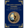 The Anti‐Gnostic Fathers: Tertullian, Irenaeus, and the Fight to Preserve Orthodoxy