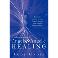 An Introduction to Angels & Angelic Healing: Learn to Connect to Your Angels & Start Your Angelic Healing Today...