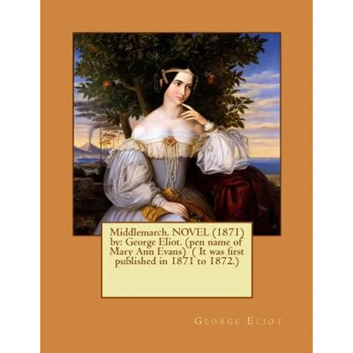 Middlemarch. NOVEL (1871) by: George Eliot. (pen name of Mary Ann Evans) ( It was first published in 1871 to 1872.)