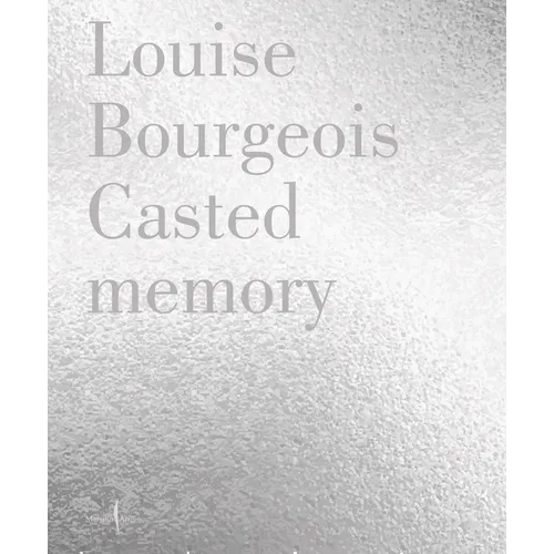 Louise Bourgeois: Unconscious Memories