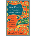 New Roots in America's Sacred Ground: Religion, Race, and Ethnicity in Indian America
