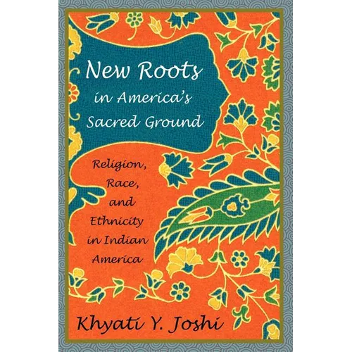 New Roots in America's Sacred Ground: Religion, Race, and Ethnicity in Indian America