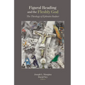 Figural Reading and the Fleshly God: The Theology of Ephraim Radner