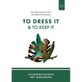 To Dress It & To Keep It: The Environmental Crisis and Biblical Restoration