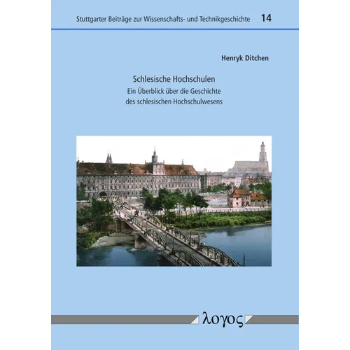 Schlesische Hochschulen: Ein Uberblick Uber Die Geschichte Des Schlesischen Hochschulwesens