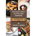 The Dairy-free & Gluten-free Cookbook: 100+ Basic and Fulfilling Recipes Without Dairy or Gluten