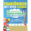 Französisch Mit Spaß Lernen - Für Anfänger: EINFACH UND MITTELSTUFE - 100 WESENTLICHE THEMAS STUDIEREN MIT WORTSUCHRÄTSEL - VOL.1 - Entdecken Sie, wie