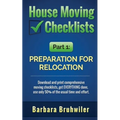 House Moving Checklists, Part 1: Preparation for Relocation: Download and print comprehensive moving checklists, get EVERYTHING done, use only 50% of