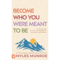 Become Who You Were Meant to Be: A Devotional for Fulfilling Your Purpose and Maximizing Your Potential