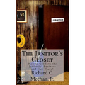 The Janitor's Closet: How to Get in the Janitorial Biz and Stay There!
