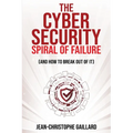 The Cybersecurity Spiral of Failure (and How to Break Out of It): Why large firms still struggle with cybersecurity and how to engineer real change dy