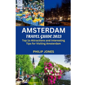 Amsterdam Travel Guide 2023: Top 10 Attractions and Interesting Tips for Visiting Amsterdam