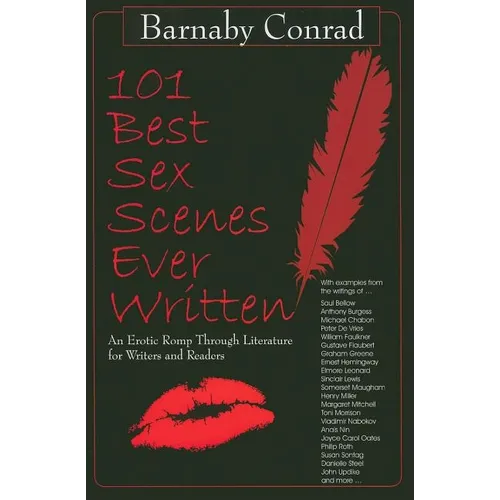 101 Best Sex Scenes Ever Written: An Erotic Romp Through Literature for Writers and Readers