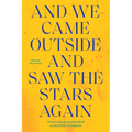 And We Came Outside and Saw the Stars Again: Writers from Around the World on the Covid-19 Pandemic