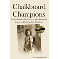 Chalkboard Champions: Twelve Remarkable Teachers Who Educated America's Disenfranchised Students