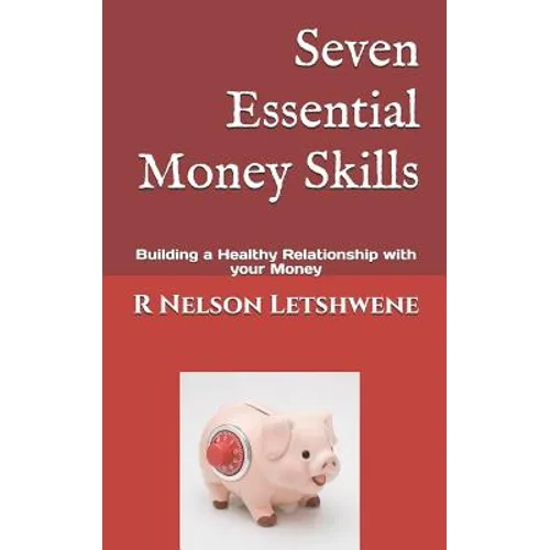 Seven Essential Money Skills: Building a Healthy Relationship with Your Money