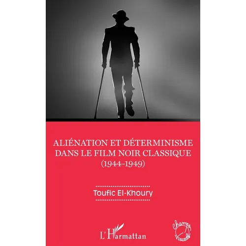 Aliénation et déterminisme dans le film noir classique (1944-1949)