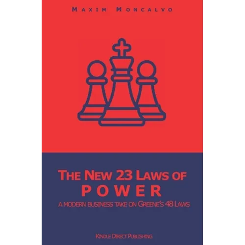 The New 23 Laws of Power: a modern business take on Greene's 48 Laws