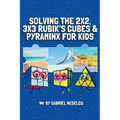 Solving the 2x2, 3x3 Rubik's Cubes & Pyraminx for Kids (3 in 1): A Fun Guide for Kids to Conquer the 2x2, 3x3 Rubik's Cubes & Pyraminx