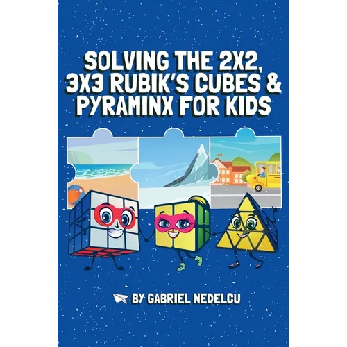Solving the 2x2, 3x3 Rubik's Cubes & Pyraminx for Kids (3 in 1): A Fun Guide for Kids to Conquer the 2x2, 3x3 Rubik's Cubes & Pyraminx
