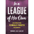 In a League of Her Own: Celebrating Female Firsts in Sports