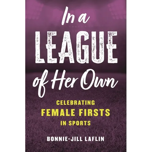 In a League of Her Own: Celebrating Female Firsts in Sports