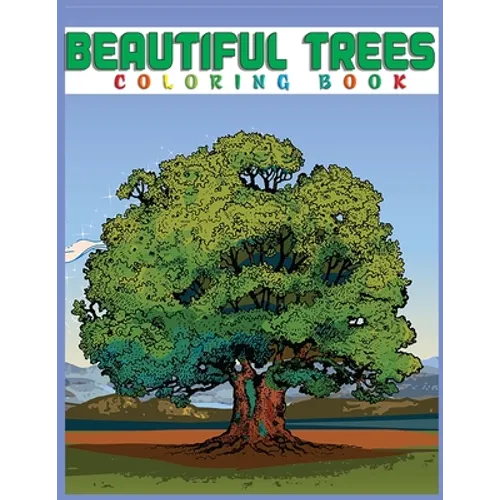 Beautiful Trees Coloring Book: Creative Haven Beautiful Tranquil Trees Coloring Book (Adult Coloring) 8.5x11"