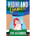 Highland Games: A Grumpy Sunshine, Enemies-to-Lovers, Steamy Romcom