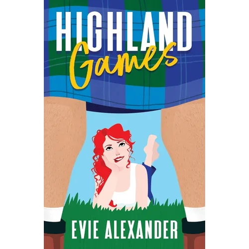 Highland Games: A Grumpy Sunshine, Enemies-to-Lovers, Steamy Romcom