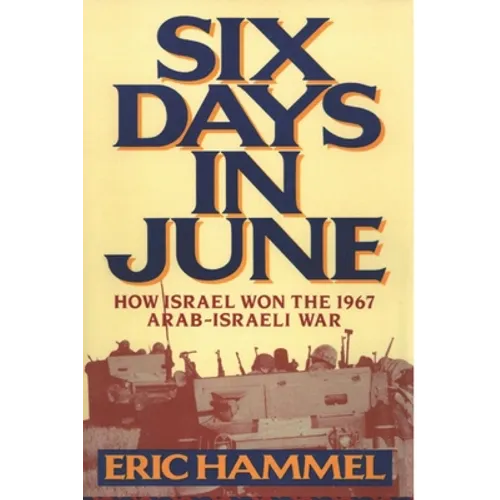 Six Days in June: How Israel Won the 1967 Arab-Israeli War