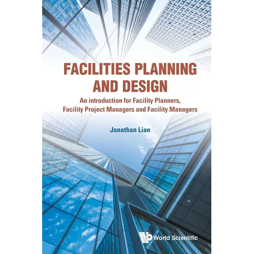 Facilities Planning and Design - An Introduction for Facility Planners, Facility Project Managers and Facility Managers