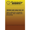 Review And Analysis Of: : Tren Griffins's Charlie Munger: The Complete Investor