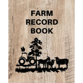 Farm Record Keeping Log Book: Farm Management Organizer, Journal Record Book, Income and Expense Tracker, Livestock Inventory Accounting Notebook, Equ