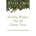Shaking Wolves Out Of Cherry Trees: And 149 Other Sermon Ideas