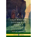 A Key into the Language of America: The First Book of Native American Languages, Dating to 1643 - With Accounts of the Tribes' Culture, Wars, Folklore