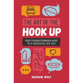 The Art of the Hook Up: Your straightforward guide to a successful sex life