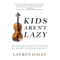 Kids Aren't Lazy: Developing Motivation and Talent Through Music