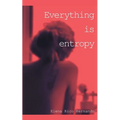 Everything is Entropy