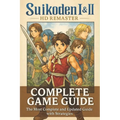 Suikoden I & II HD Remaster: The most complete and updated guide packed with expert strategies, detailed walkthroughs, and in-depth secrets