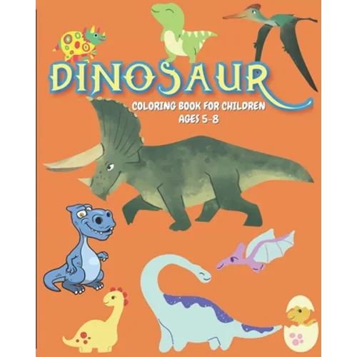 Dinosaur Coloring book for Children ages 5-8: A Ready-to-color children activity book with Dinosaurs art/illustration for kids ages 5-8. Creative and